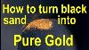 Get Gold Out Of Black Sand Method For Pure Gold From Black Sands Extract Gold With A Blue Bowl